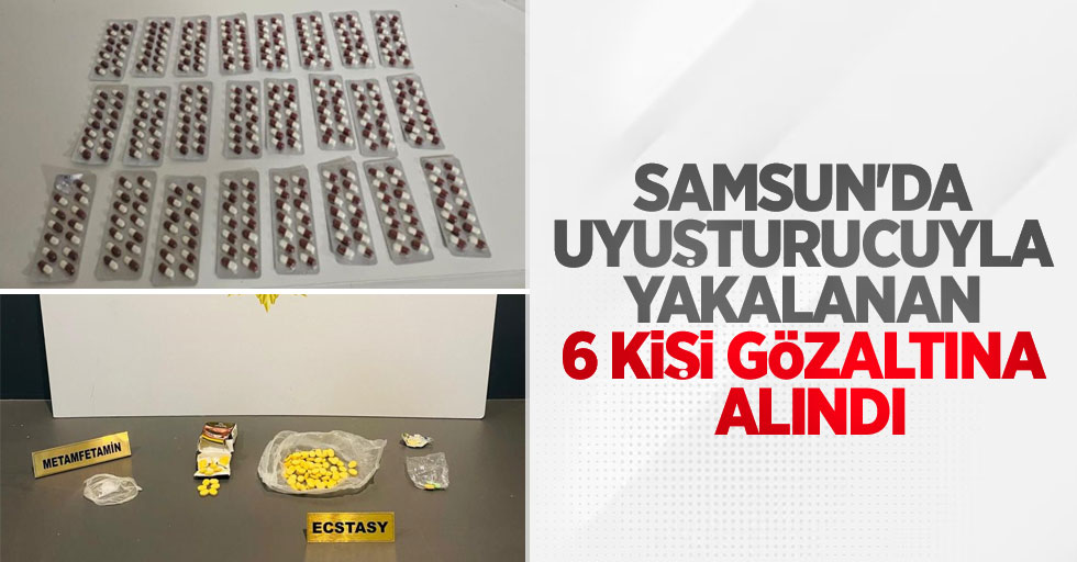 Samsun'da uyuşturucuyla yakalanan 6 kişi gözaltına alındı