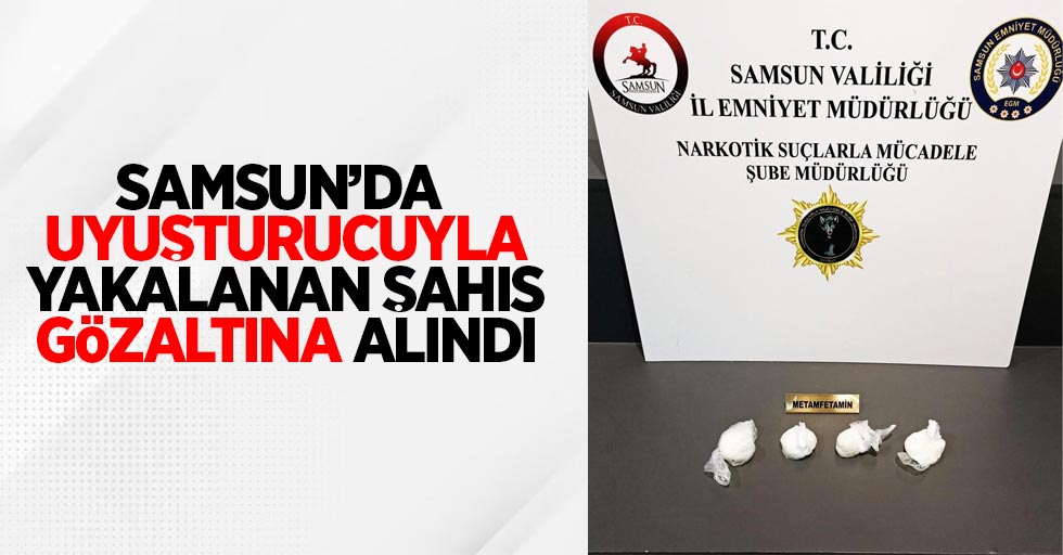 Samsun'da uyuşturucuyla yakalanan şahıs gözaltına alındı