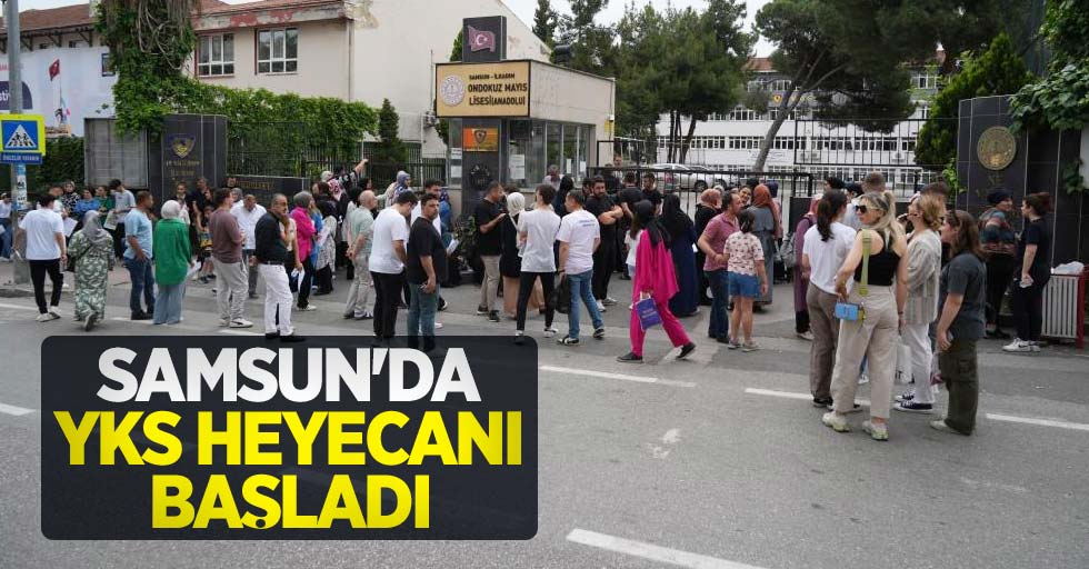 Samsun'da YKS heyecanı başladı