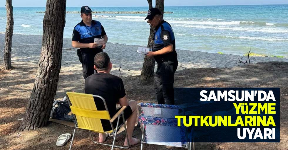 Samsun'da yüzme tutkunlarına uyarı