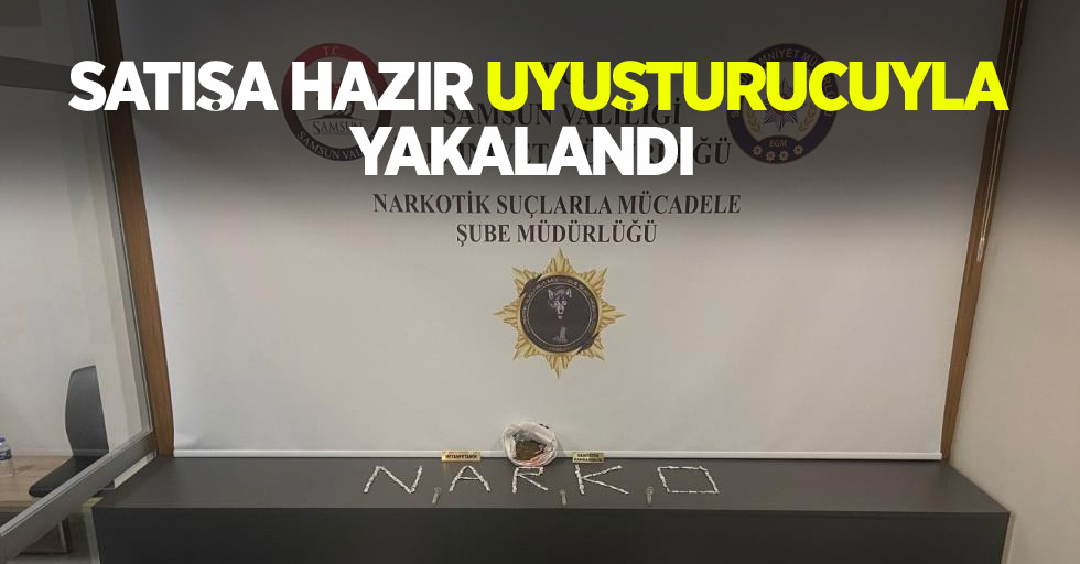 Satışa hazır uyuşturucuyla yakalandı