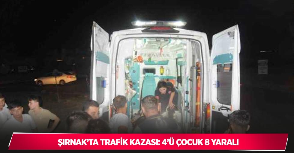 Şırnak’ta trafik kazası: 4’ü çocuk 8 yaralı