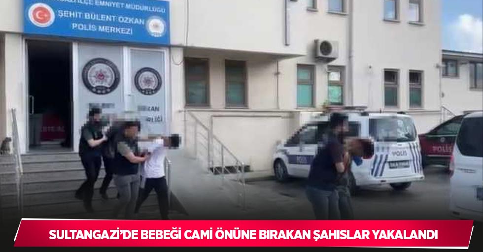 Sultangazi’de bebeği cami önüne bırakan şahıslar yakalandı