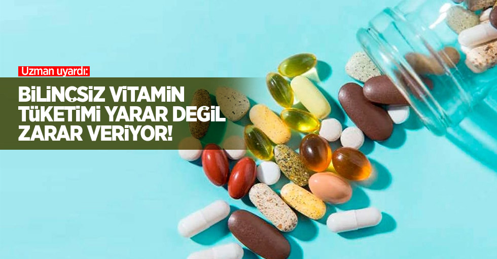 Uzman uyardı: Bilinçsiz vitamin tüketimi yarar değil zarar veriyor!