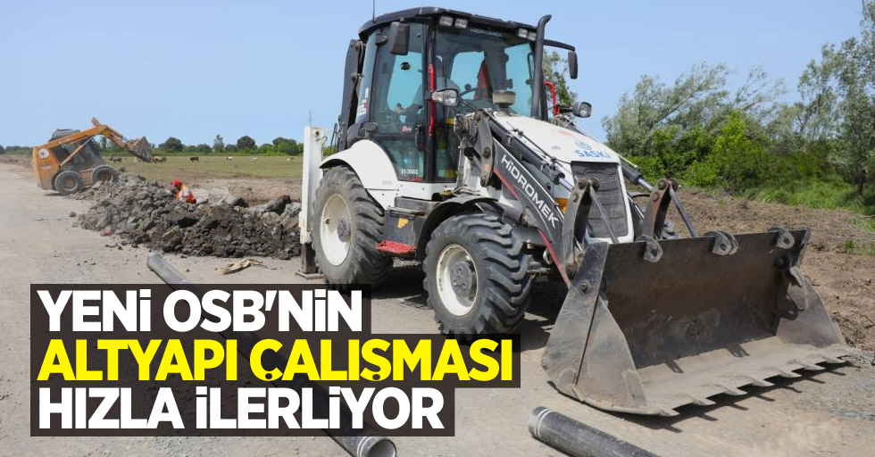 Yeni OSB’nin altyapı çalışması hızla ilerliyor