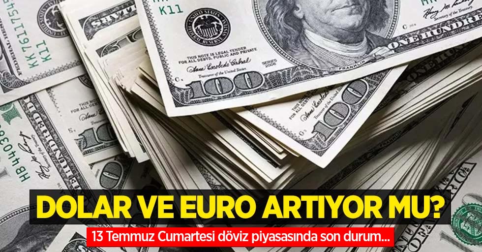 13 Temmuz Cumartesi dolar ne kadar oldu, euro ne kadar?