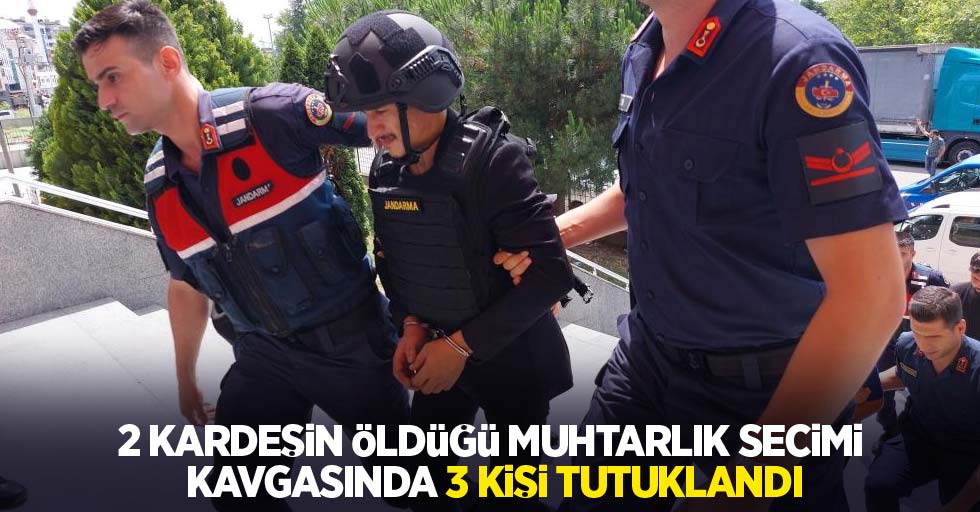 2 kardeşin öldüğü muhtarlık seçimi kavgasında 3 kişi tutuklandı