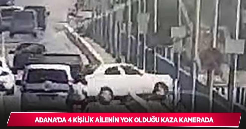 Adana’da 4 kişilik ailenin yok olduğu kaza kamerada