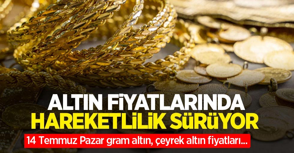 Altın fiyatları ne kadar? 14 Temmuz Pazar gram altın, çeyrek altın fiyatları...