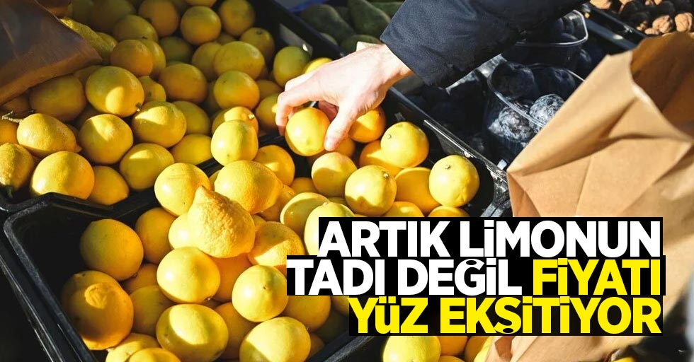 Artık limonun tadı değil fiyatı yüz ekşitiyor!