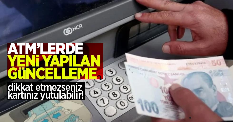 ATM’lerde yeni yapılan güncelleme: Dikkat etmezseniz kartınız yutulabilir!