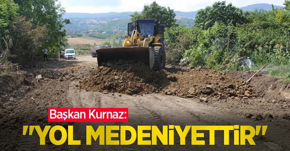 Başkan Kurnaz: “Yol medeniyettir”