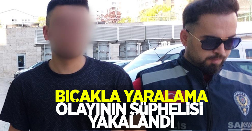 Bıçakla yaralama olayının şüphelisi yakalandı