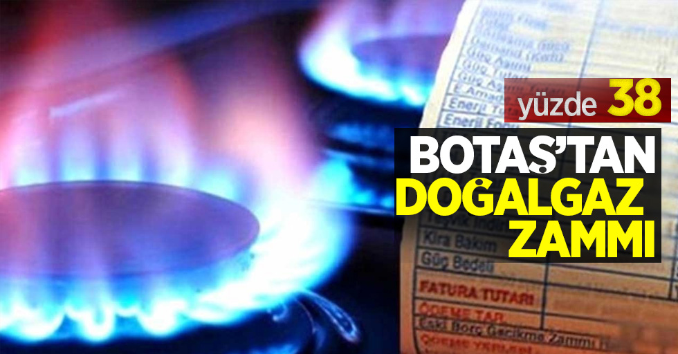 BOTAŞ'tan doğalgaz zammı: yüzde 38