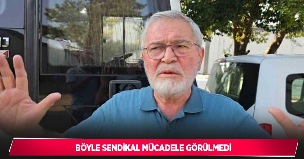 Böyle sendikal mücadele görülmedi