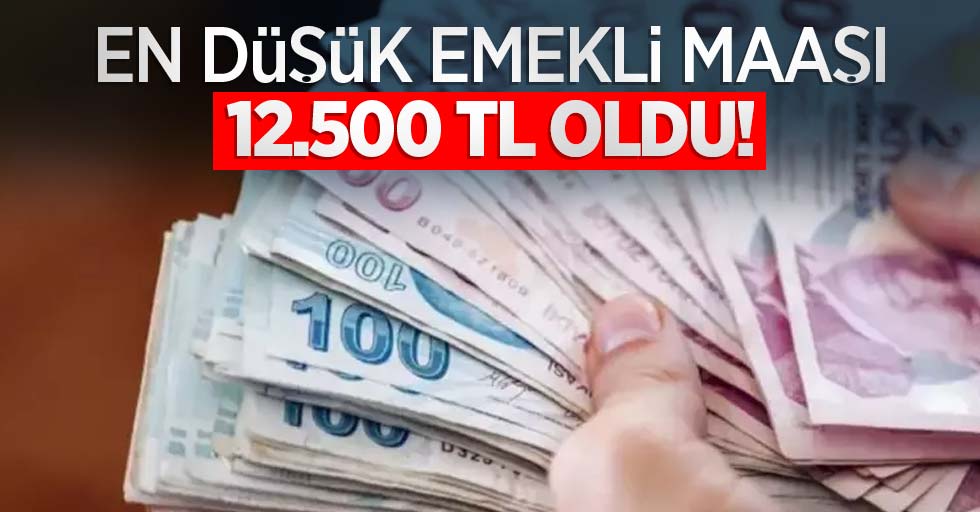 En düşük emekli maaşı 12.500 TL oldu!