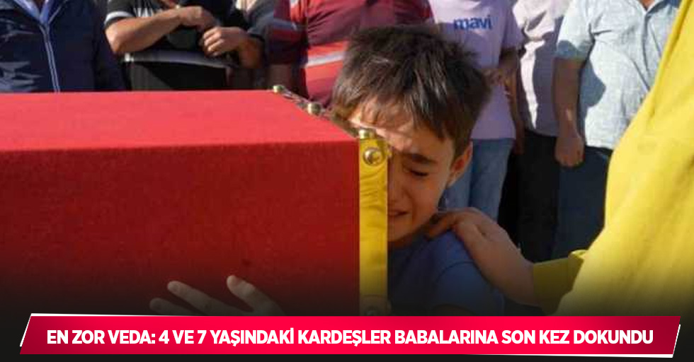 En zor veda: 4 ve 7 yaşındaki kardeşler babalarına son kez dokundu