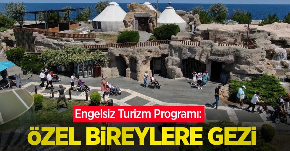 Engelsiz Turizm Programı: Özel bireylere gezi