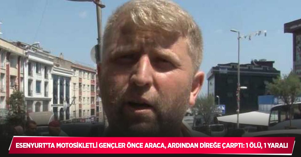 Esenyurt’ta motosikletli gençler önce araca, ardından direğe çarptı: 1 ölü, 1 yaralı