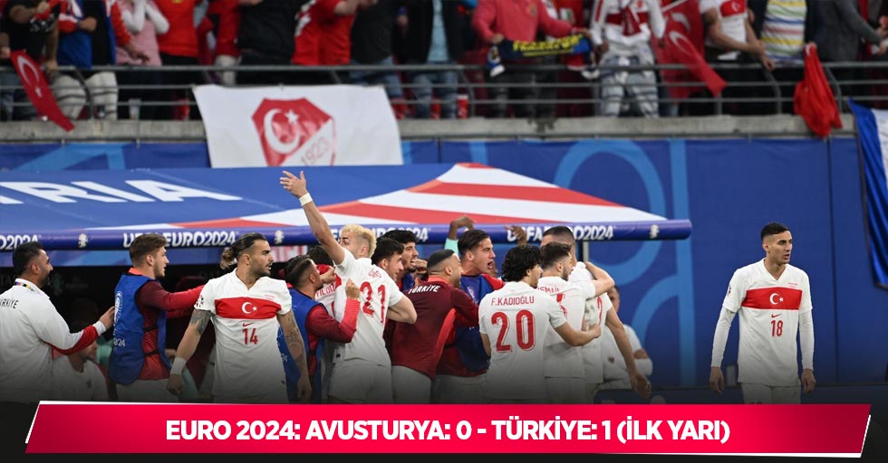 EURO 2024: Avusturya: 0 - Türkiye: 1 (İlk yarı)