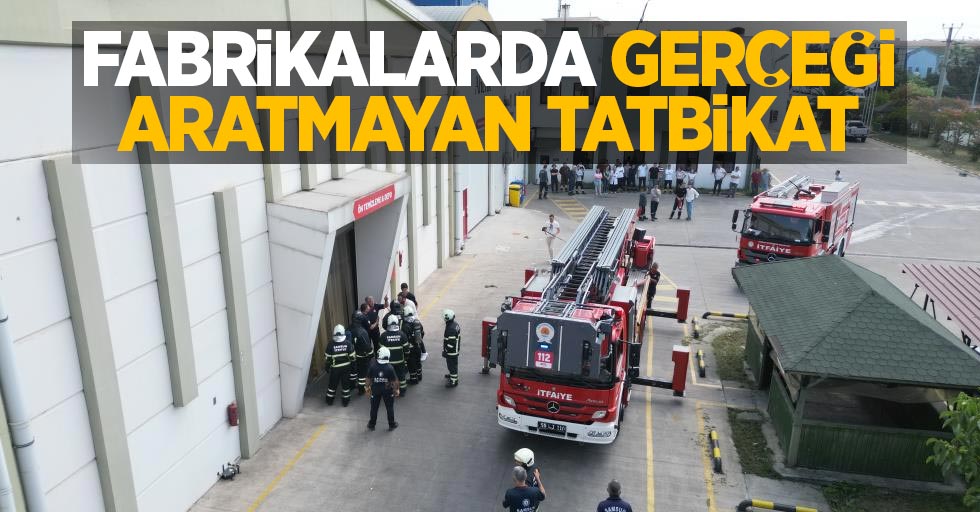 Fabrikalarda gerçeği aratmayan tatbikat