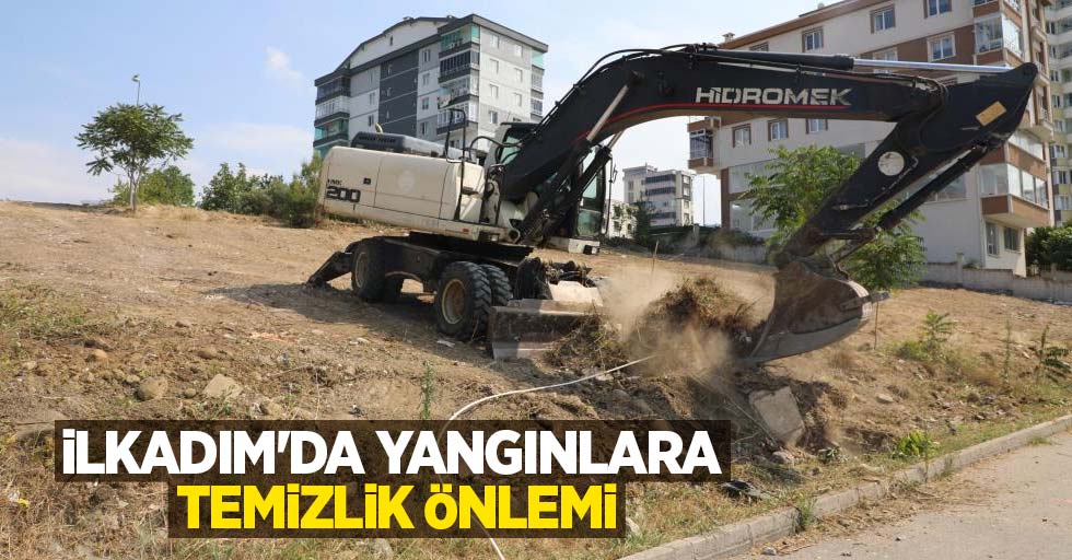 İlkadım'da yangınlara temizlik önlemi