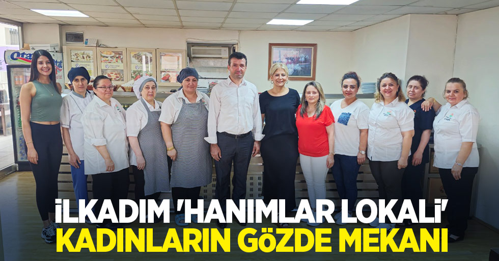 İlkadım ‘Hanımlar Lokali’ kadınların gözde mekanı