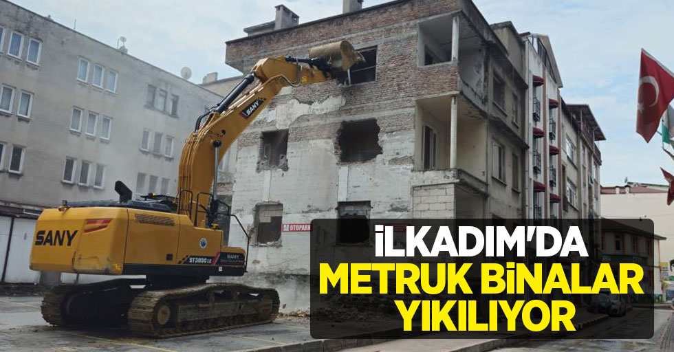 İlkadım’da metruk binalar yıkılıyor