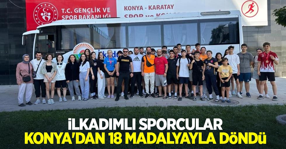 İlkadımlı sporcular, Konya’dan 18 madalyayla döndü