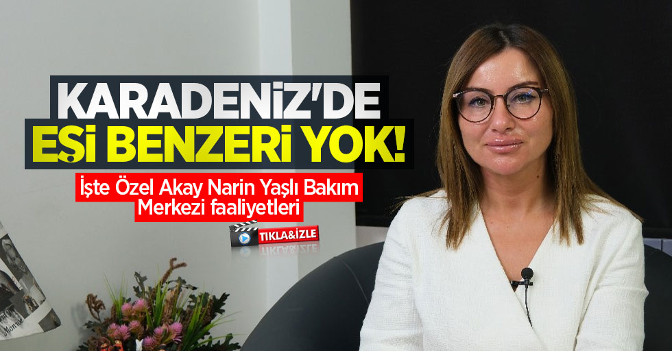 Karadeniz'de eşi benzeri yok! İşte Özel Akay Narin Yaşlı Bakım Merkezi faaliyetleri