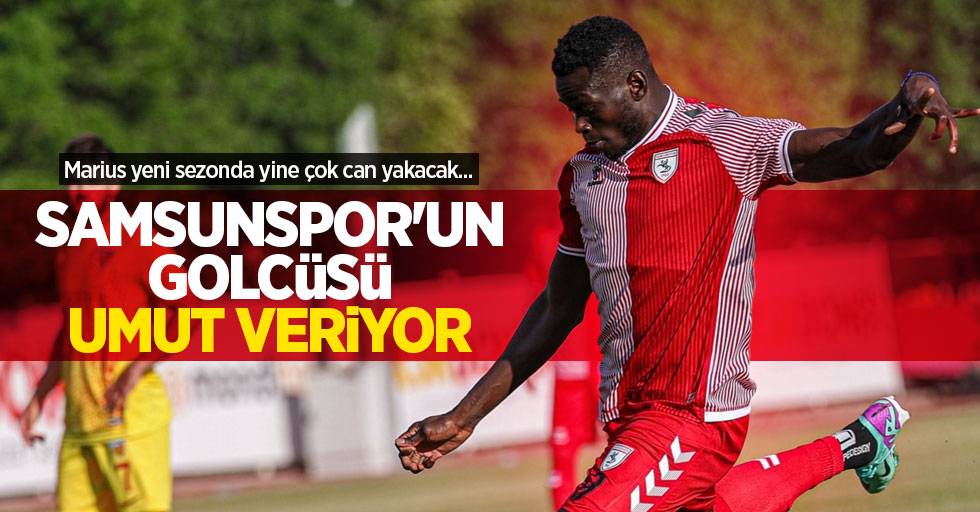 Marius yeni sezonda yine çok can yakacak... Samsunspor'un golcüsü umut veriyor