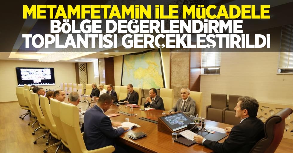 Metamfetamin ile Mücadele Bölge Değerlendirme Toplantısı gerçekleştirildi