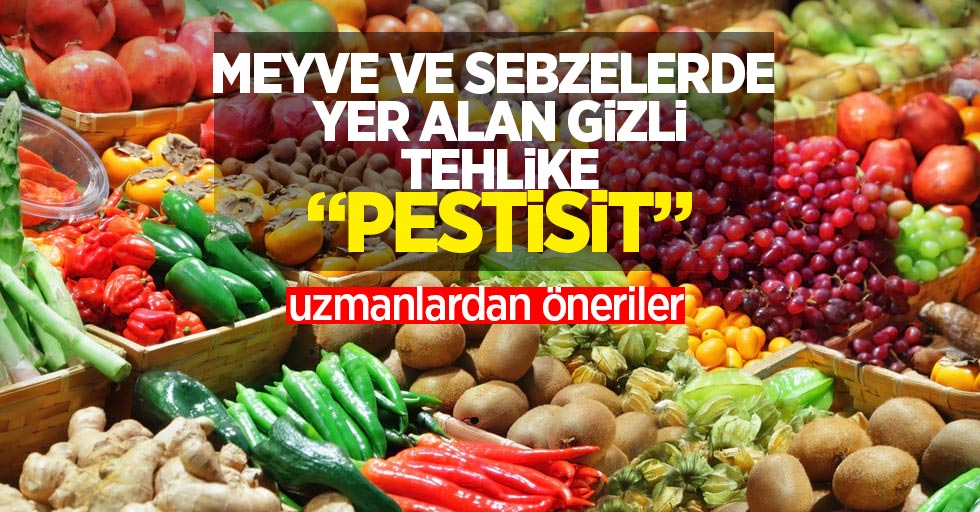 Meyve ve sebzelerde yer alan gizli tehlike "pestisit": Uzmanlardan öneriler