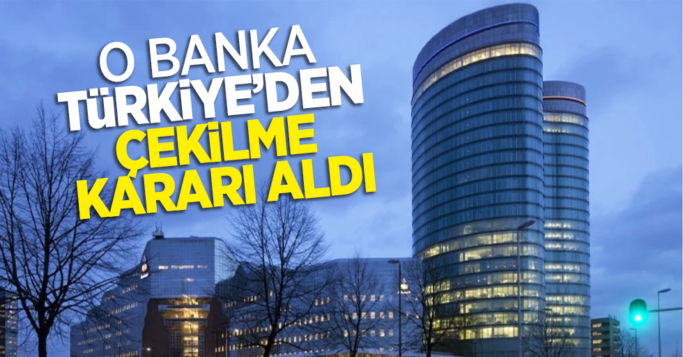 O banka Türkiye'den çekilme kararı aldı