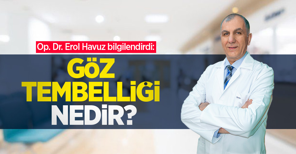 Op. Dr. Erol Havuz bilgilendirdi: Göz tembelliği nedir?