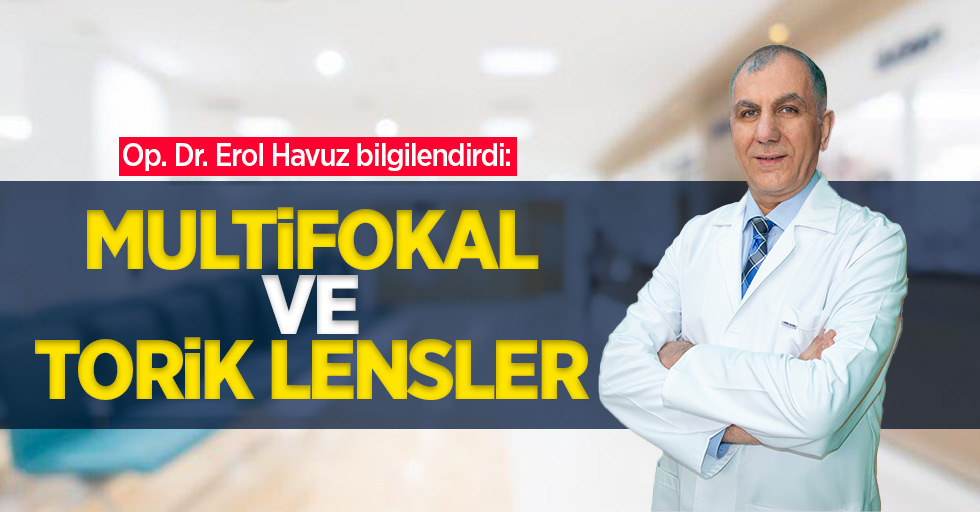Op. Dr. Erol Havuz bilgilendirdi: Multifokal ve Torik Lensler