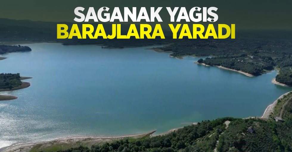 Sağanak yağış barajlara yaradı