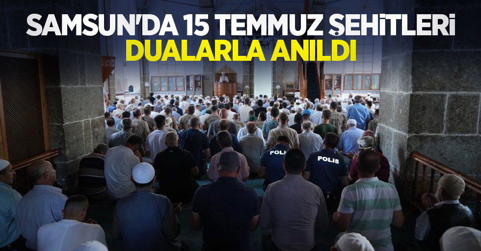 Samsun'da 15 Temmuz şehitleri dualarla anıldı