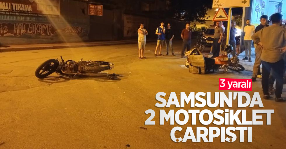 Samsun'da 2 motosiklet çarpıştı: 3 yaralı