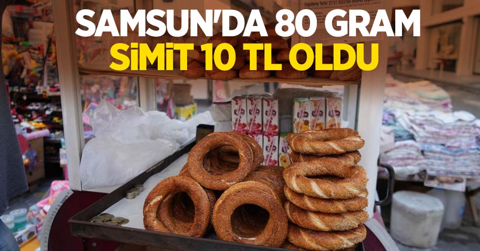 Samsun'da 80 gram simit 10 TL oldu