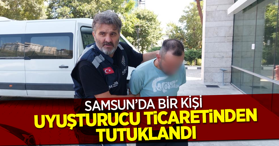 Samsun'da bir kişi uyuşturucu ticaretinden tutuklandı