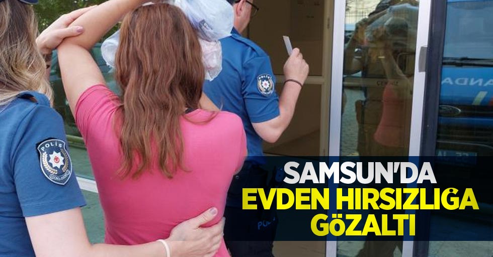 Samsun'da evden hırsızlığa gözaltı