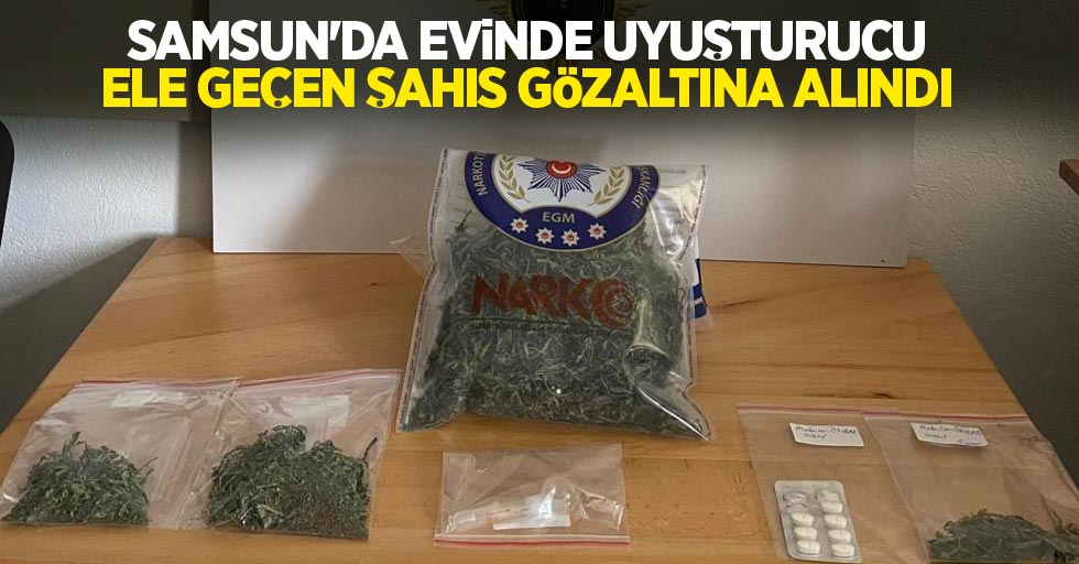 Samsun'da evinde uyuşturucu ele geçen şahıs gözaltına alındı