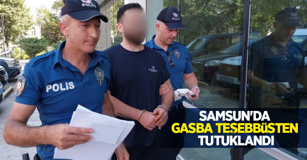 Samsun'da gasba teşebbüsten tutuklandı