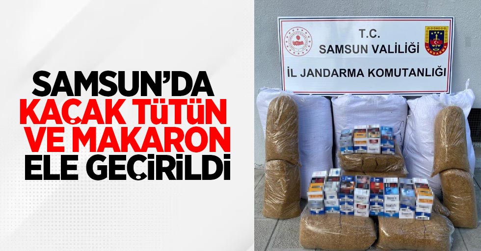 Samsun'da kaçak tütün ve makaron ele geçirildi