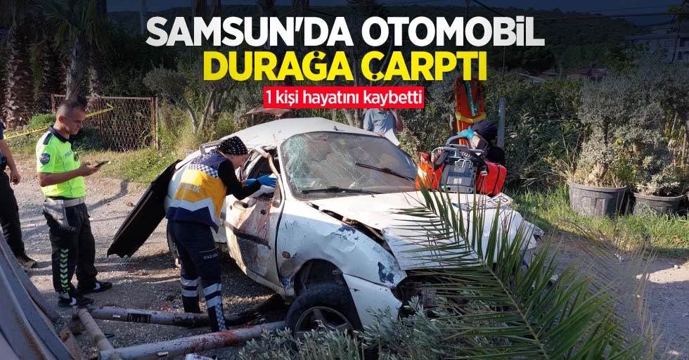Samsun'da otomobil durağa çarptı: 1 ölü