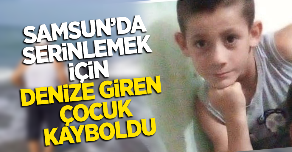 Samsun'da serinlemek için denize giren çocuk kayboldu