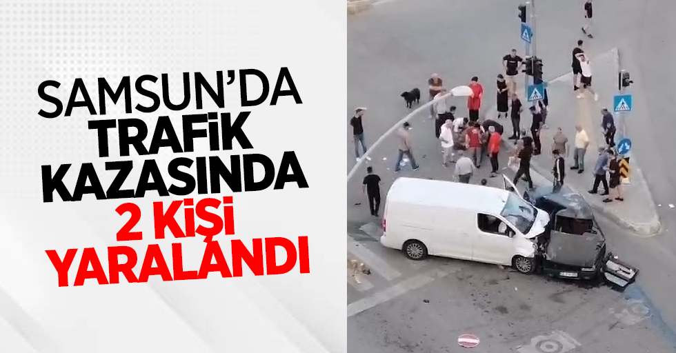 Samsun'da trafik kazasında 2 kişi yaralandı