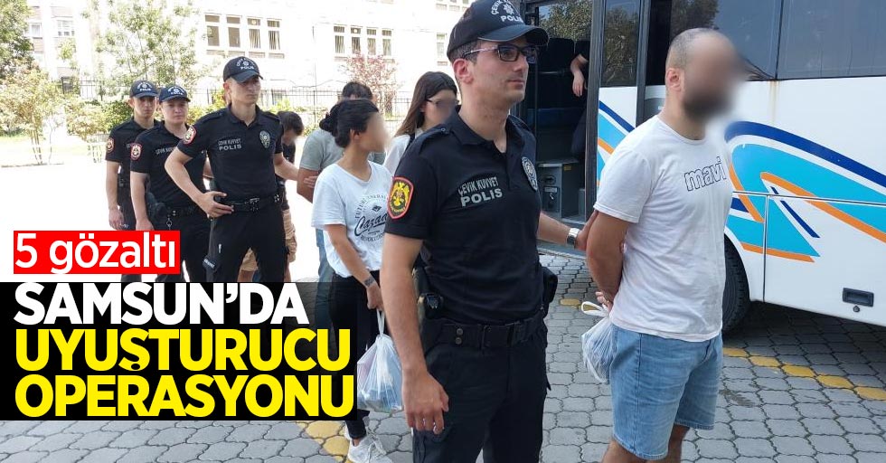 Samsun'da uyuşturucu operasyonu: 5 gözaltı