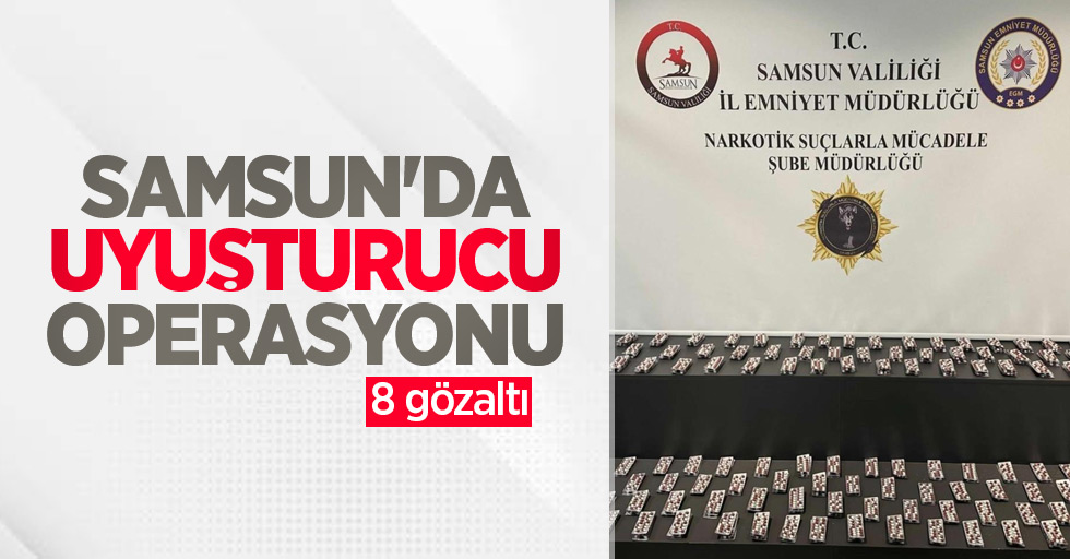 Samsun'da uyuşturucu operasyonu: 8 gözaltı